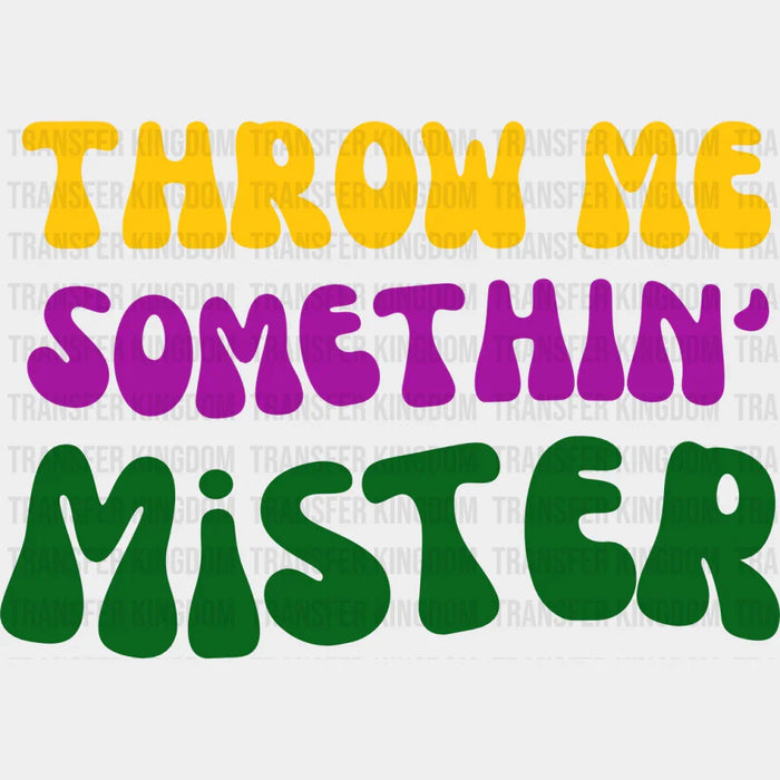 Throw Me Something Mister - Mardi Gras DTF heat transfer