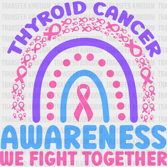Thyroid Cancer Awareness We Fight Together - Thyroid Cancer DTF Transfers