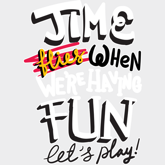 Time Flies When We’re Having Fun Let’s Play - Funny DTF Transfer Adult Unisex - S & M (10’’) / Light Color Design (See