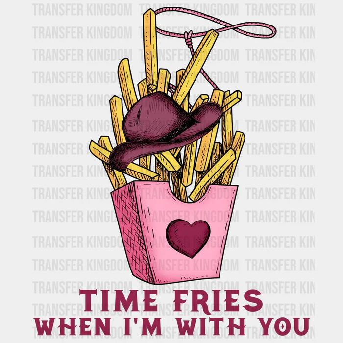 TIME FRIES WHEN IM WITH YOU - DTF heat transfer