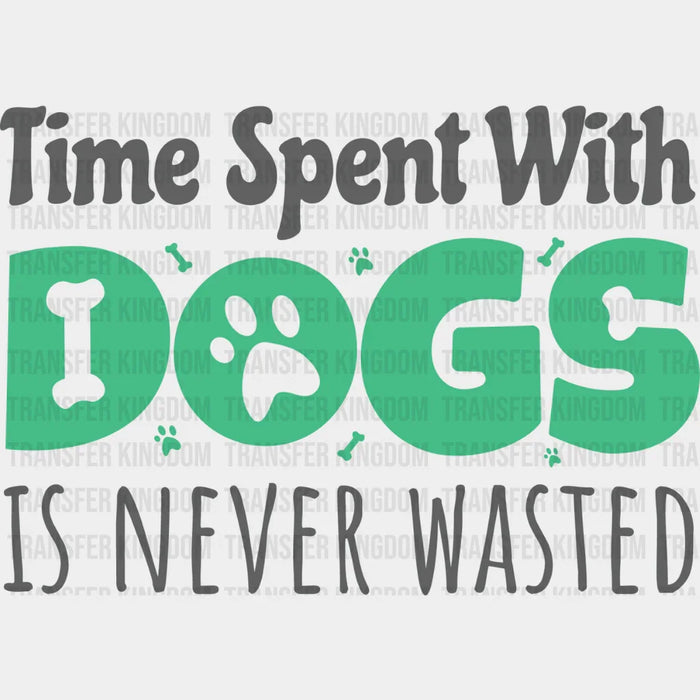 Time Spent With Dogs Is Never Wasted Paw Design - Dogs Iron On DTF Transfer