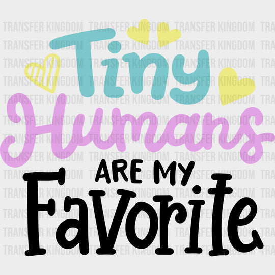 Tiny Humans Are My Favorite - Pediatric Nurse DTF Transfers transfer-kingdom Dark Color Design (See Imaging)