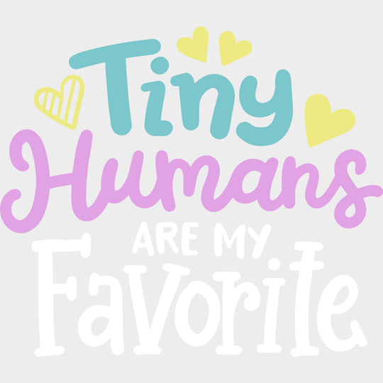 Tiny Humans Are My Favorite - Pediatric Nurse DTF Transfers transfer-kingdom Light Color Design (See Imaging)
