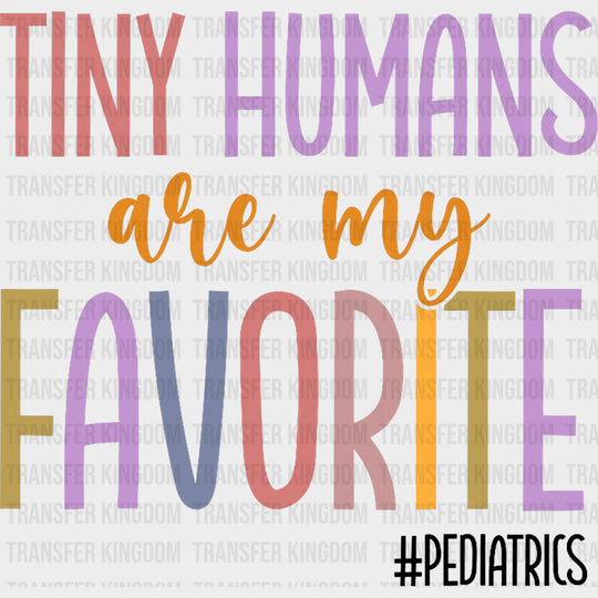 Tiny Humans Are My Favorite, Pediatrics - Pediatric Nurse DTF Transfers transfer-kingdom Dark Color Design (See Imaging)