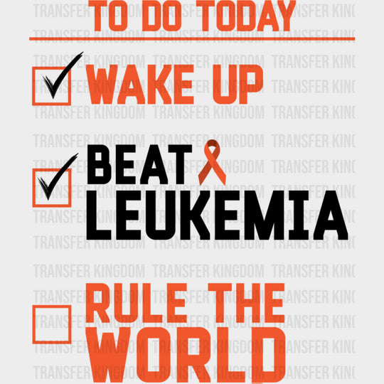 To Do Today Wake Up Beat Leukemia - Leukemia DTF Transfers Adult Unisex - S & M (10’’) / Dark Color Design (See Imaging)