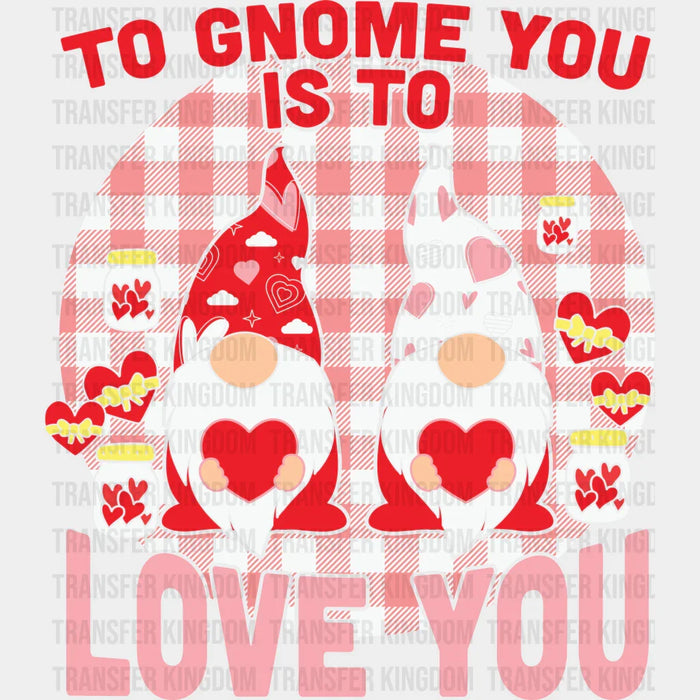 TO GNOME YOU IS TO YOU LOVE - DTF heat transfer