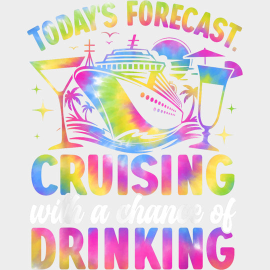 Today’s Forecast Cruising With A Chance Of Drinking - Family Cruise DTF Transfer Adult Unisex - S & M (10’’) / Light