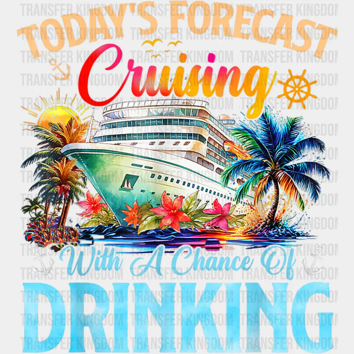 Today's Forecast Cruising With A Chance Of Drinking - Vacation DTF Transfer