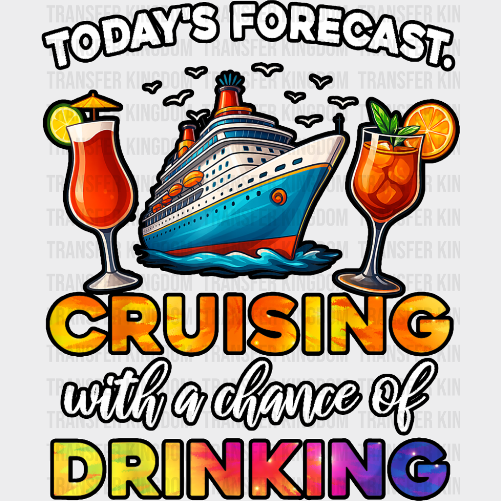 Today’s Forecast Cruising With Drinking - Vacation DTF Transfer Adult Unisex - S & M (10’’) / Dark Color Design (See