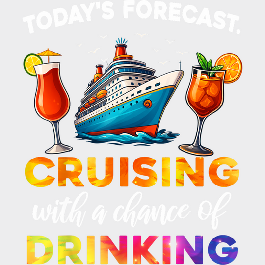 Today’s Forecast Cruising With Drinking - Vacation DTF Transfer Adult Unisex - S & M (10’’) / Light Color Design (See