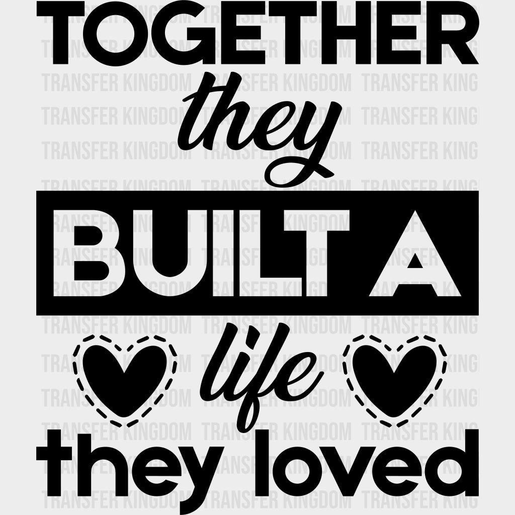 Together They Built A Life They Loved - Anniversary DTF Transfer transfer-kingdom Dark Color Design (See Imaging)