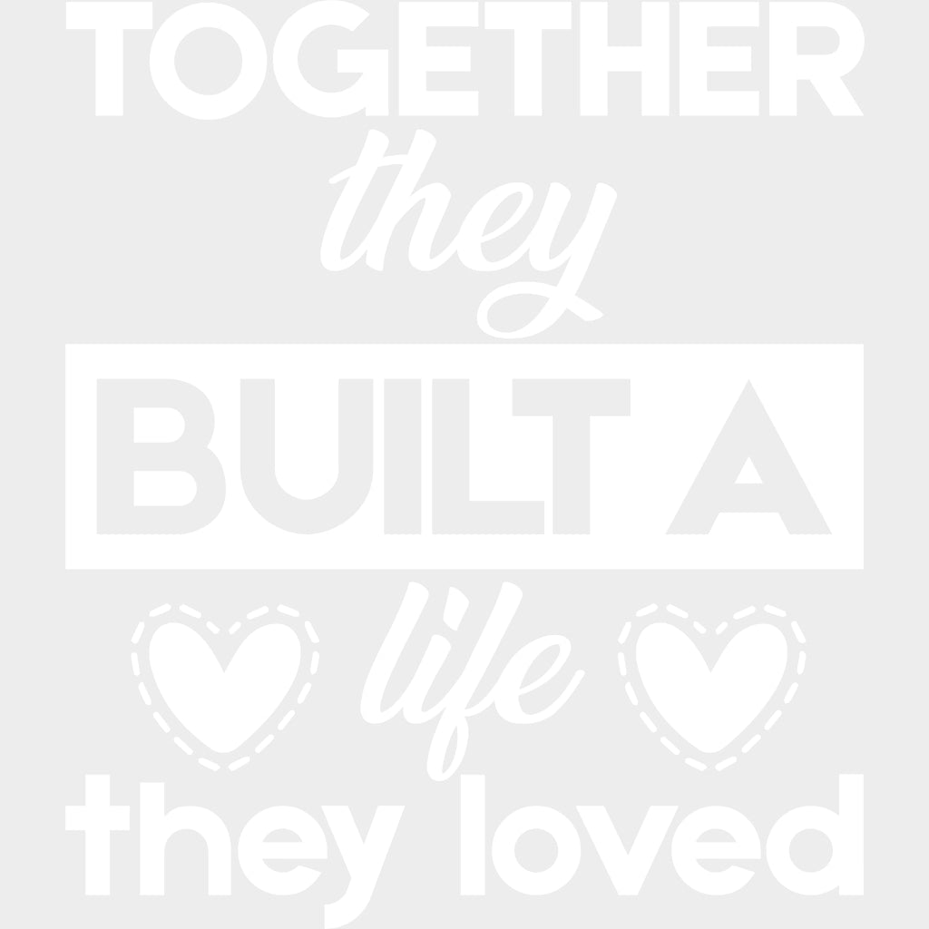 Together They Built A Life They Loved - Anniversary DTF Transfer transfer-kingdom Light Color Design (See Imaging)