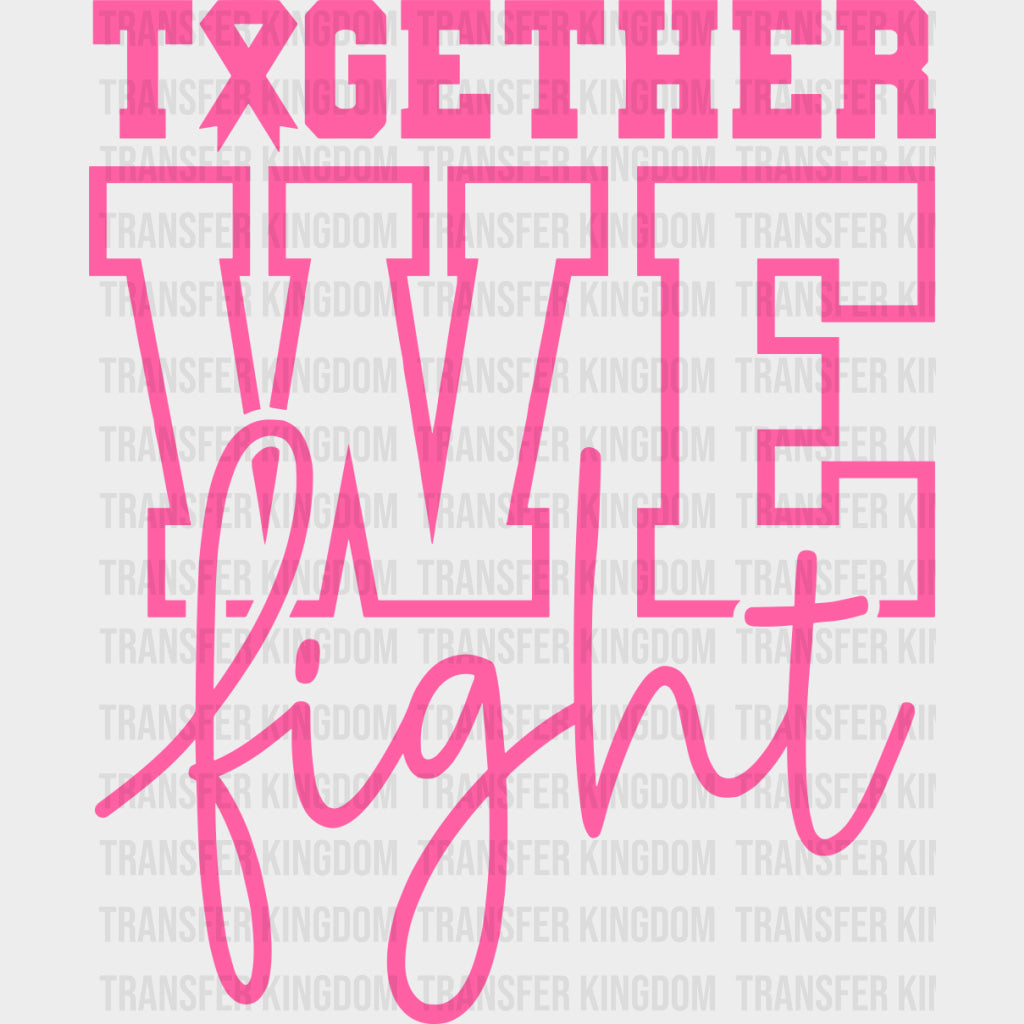 Together We Fight - Breast Cancer DTF Transfers