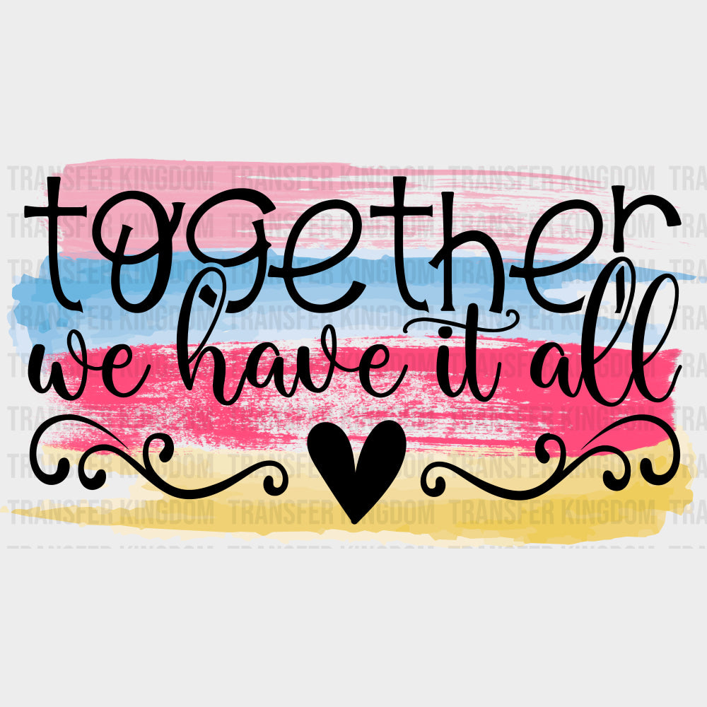 Together We Have It All - Family DTF Transfers Adult Unisex - S & M (10’’) / Dark Color Design (See Imaging)