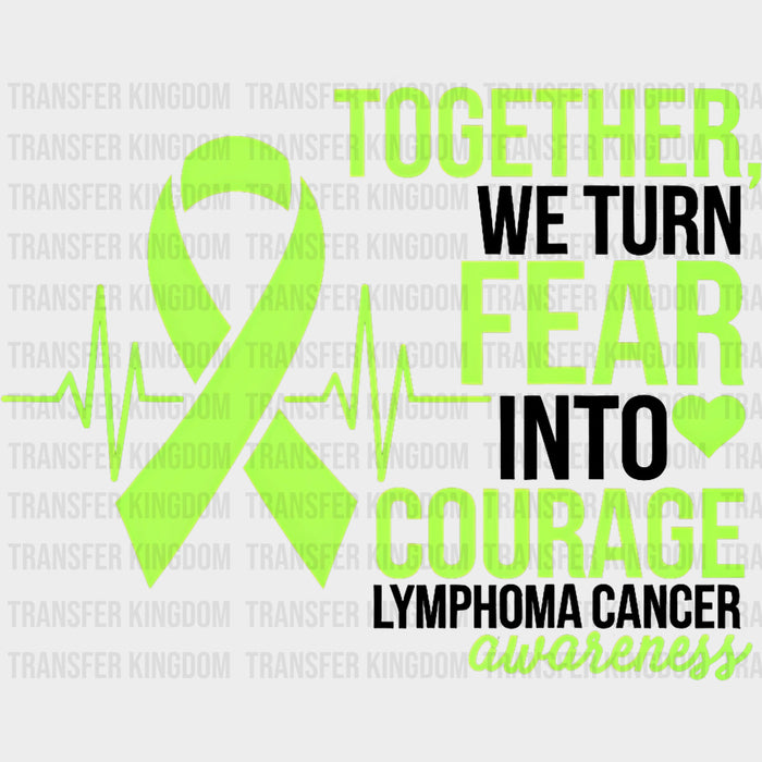 Together, We Turn Fear Into Courage - Lymphoma DTF Transfers
