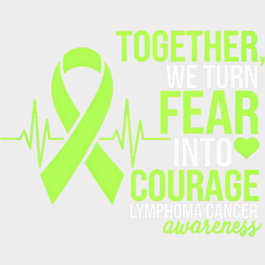Together, We Turn Fear Into Courage - Lymphoma DTF Transfers transfer-kingdom Light Color Design (See Imaging)