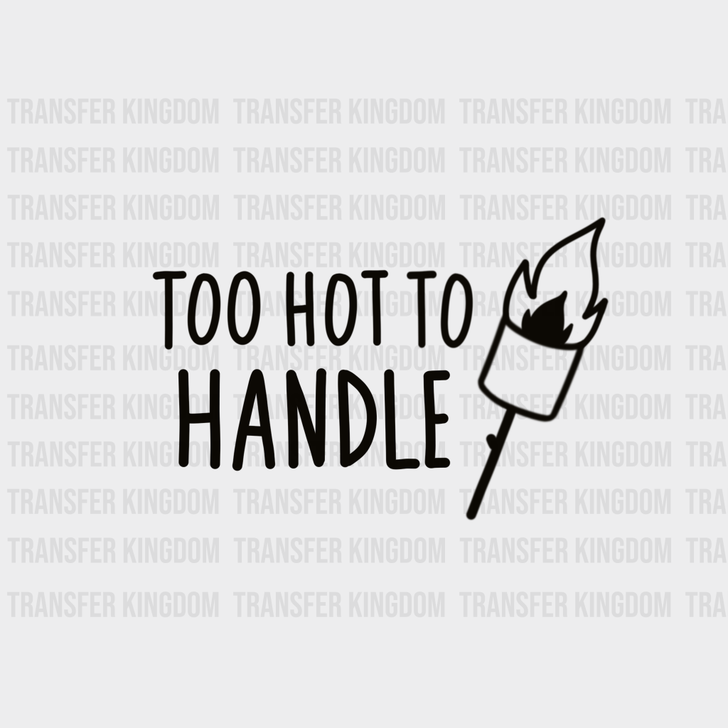 Too Hot To Handle Design - Dtf Heat Transfer Unisex S & M ( 10 ) / Dark Color See Imaging