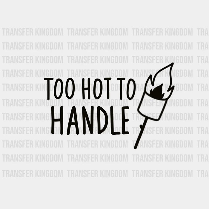 Too Hot To Handle Design - DTF heat transfer