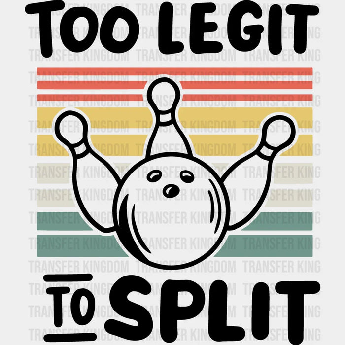 Too Legit To Split - Bowling DTF Heat Transfer