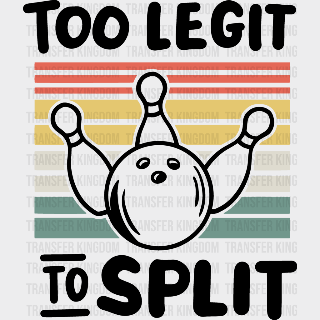 Too Legit To Split - Bowling Dtf Heat Transfer Unisex S & M (10’’) / Dark Color Design (See Imaging)