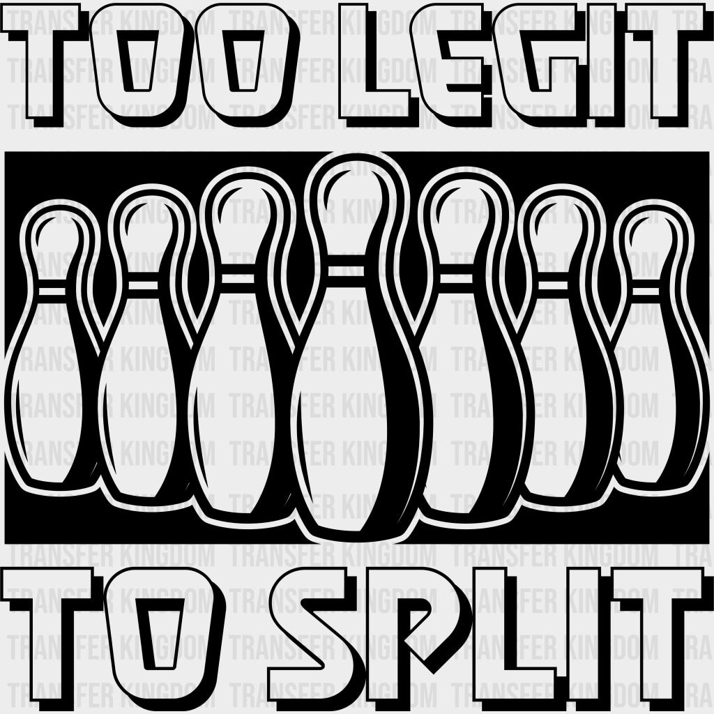 Too Legit To Split - Bowling DTF Transfers Adult Unisex - S & M (10’’) / Dark Color Design (See Imaging)
