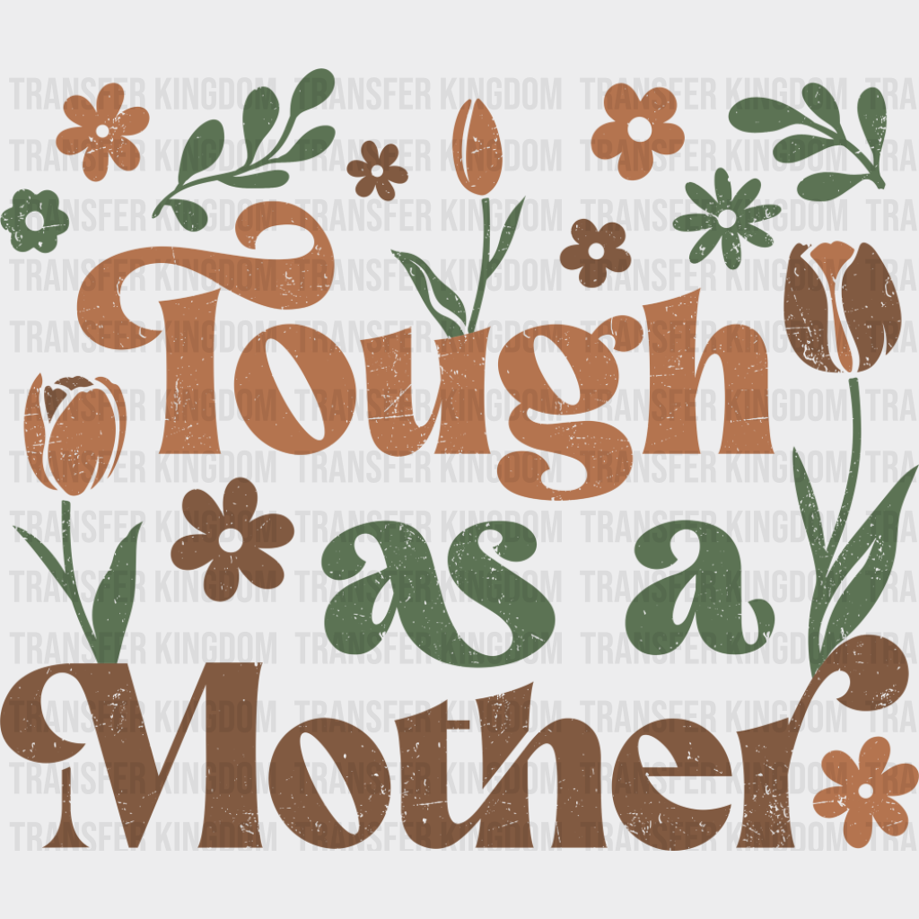 Tough As A Mother - Mother’s Day DTF Transfer Adult Unisex - S & M (10’’) / Dark Color Design (See Imaging)