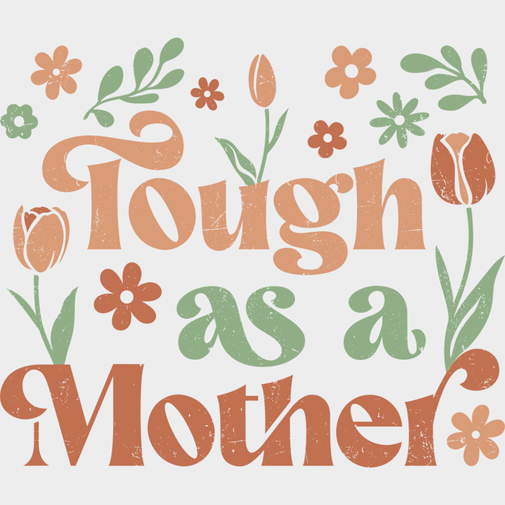 Tough As A Mother - Mother’s Day DTF Transfer Adult Unisex - S & M (10’’) / Light Color Design (See Imaging)