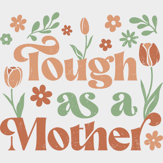 Tough As A Mother - Mother’s Day DTF Transfer Adult Unisex - S & M (10’’) / Light Color Design (See Imaging)