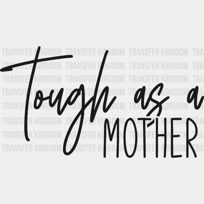 Tough As A Mother - Strong Mama -  Design - Mother's Day DTF heat transfer