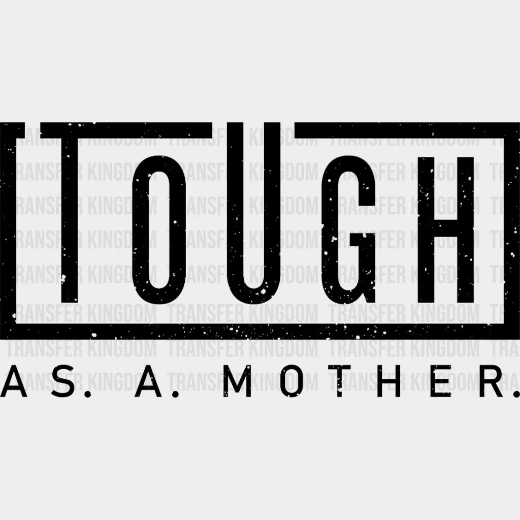 Tough As A Mother - Mothers Day Strong Mama Design Dtf Heat Transfer
