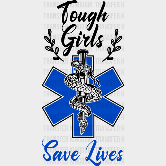 Tough Girls Save Lives - Emt Dtf Transfer Unisex S & M (10’’) / Dark Color Design See Imaging