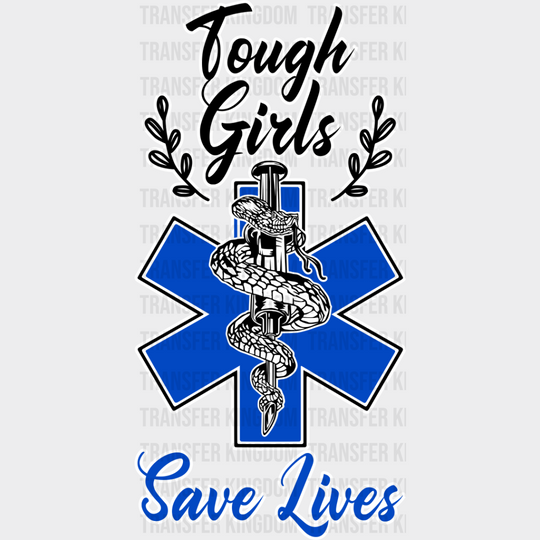 Tough Girls Save Lives - Emt Dtf Transfer Unisex S & M (10’’) / Light Color Design See Imaging