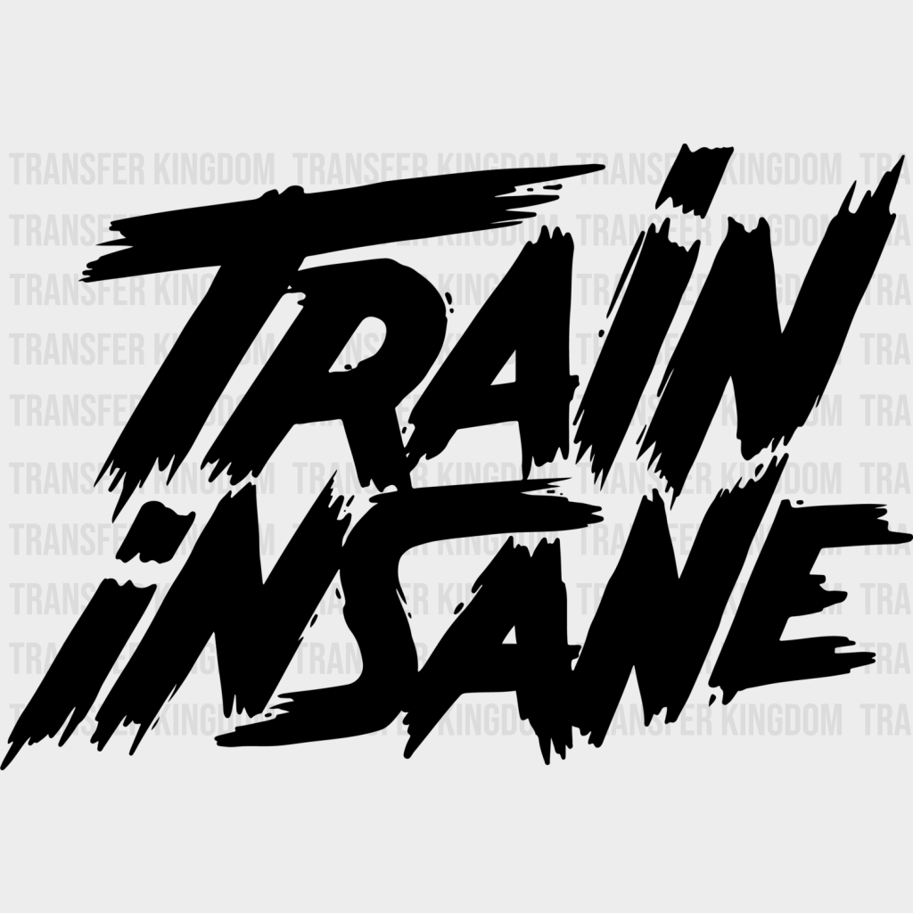 Train Insane - Gym Dtf Heat Transfer Unisex S & M (10’’) / Dark Color Design (See Imaging)