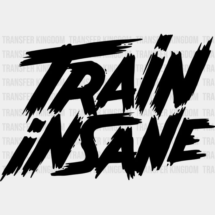 Train Insane B&W - GYM DTF Heat Transfer