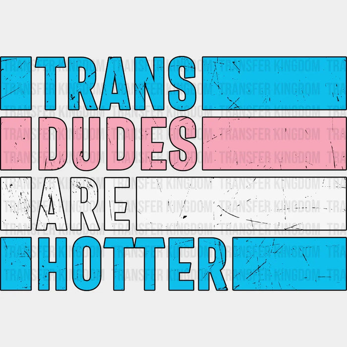 Trans Dudes Are Hotter - Transgender Iron On DTF Transfer