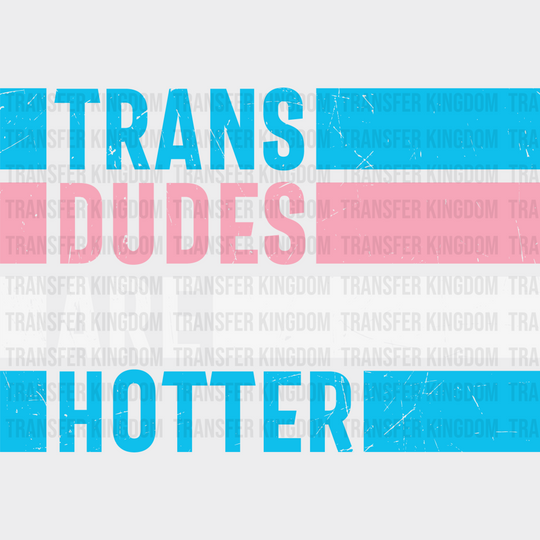 Trans Dudes Are Hotter - Transgender Iron On Dtf Transfer Unisex S & M (10’’) / Light Color