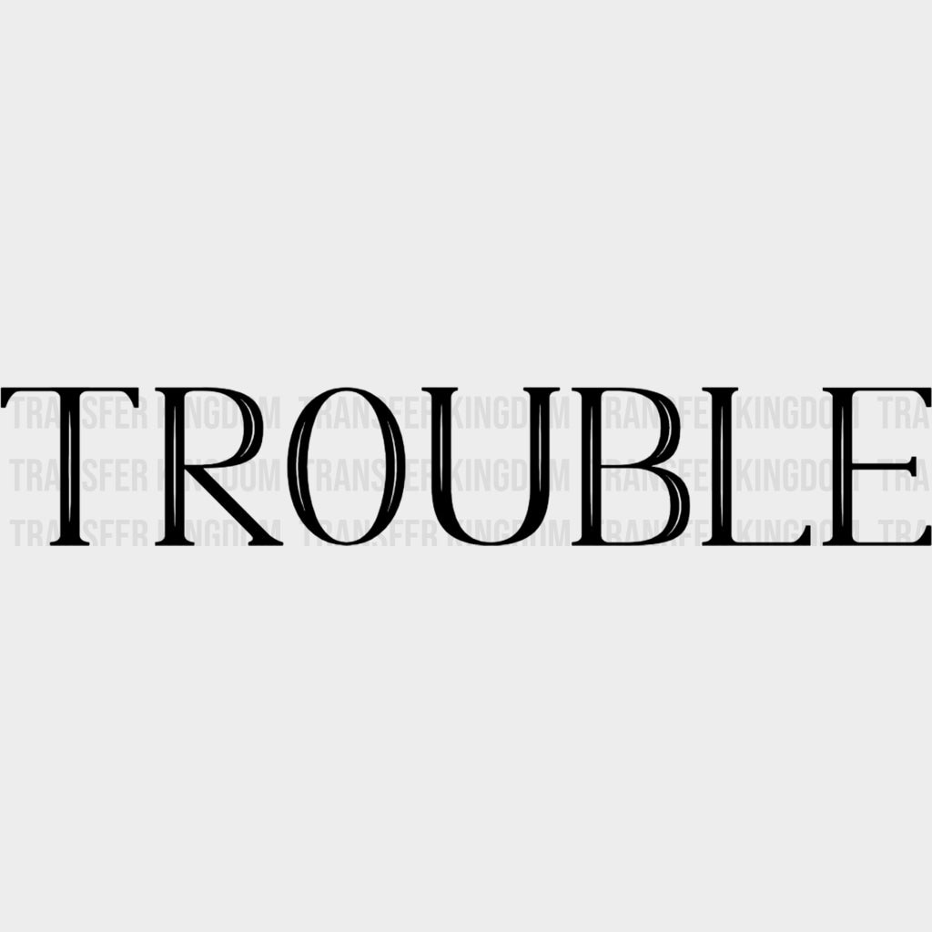Trouble - Boyfriend-Girlfriend DTF Transfers Adult Unisex - S & M (10’’) / Dark Color Design (See Imaging)