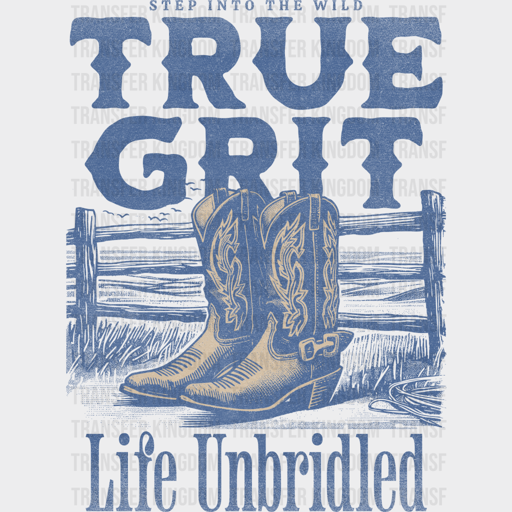 True Grit Life Unbridled Design - Rodeo Dtf Transfers