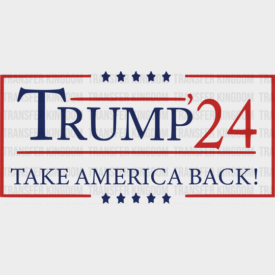 Trump 24 Take America Back Election Dtf Transfer Unisex - S & M (10’) / Dark Color Design See