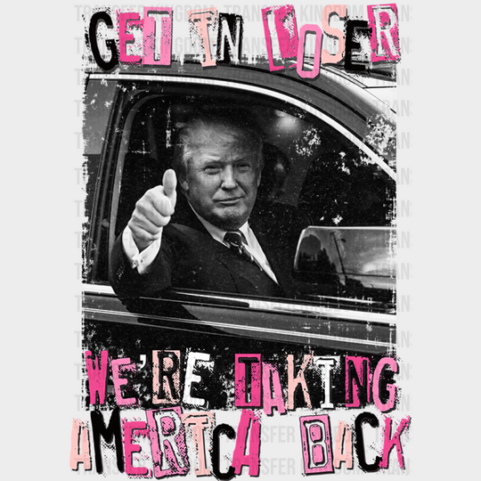 Trump Get In Loser Election Dtf Transfer Unisex - S & M (10’) / Dark Color Design See Imaging