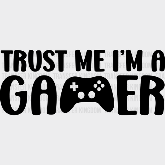 Trust Me I’m A Gamer - Video Game Dtf Heat Transfer Unisex S & M (10’’) / Dark Color Design