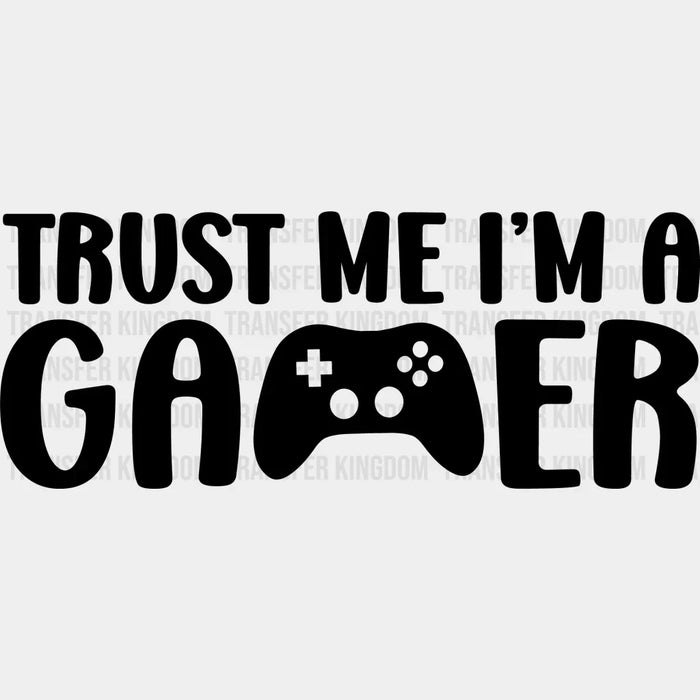 Trust Me I'm A Gamer - Video Game DTF Heat Transfer