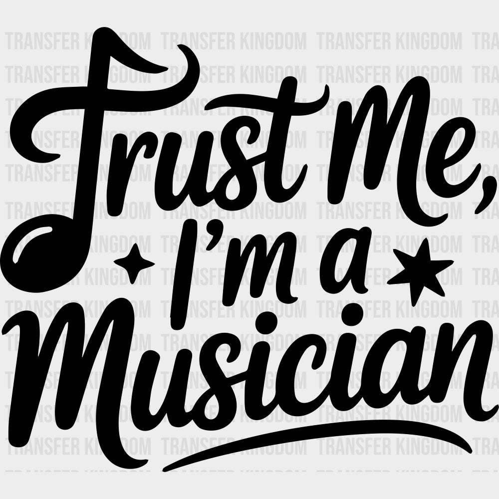 Trust Me, I'm A Musician - Music DTF Transfers transfer-kingdom Dark Color Design (See Imaging)