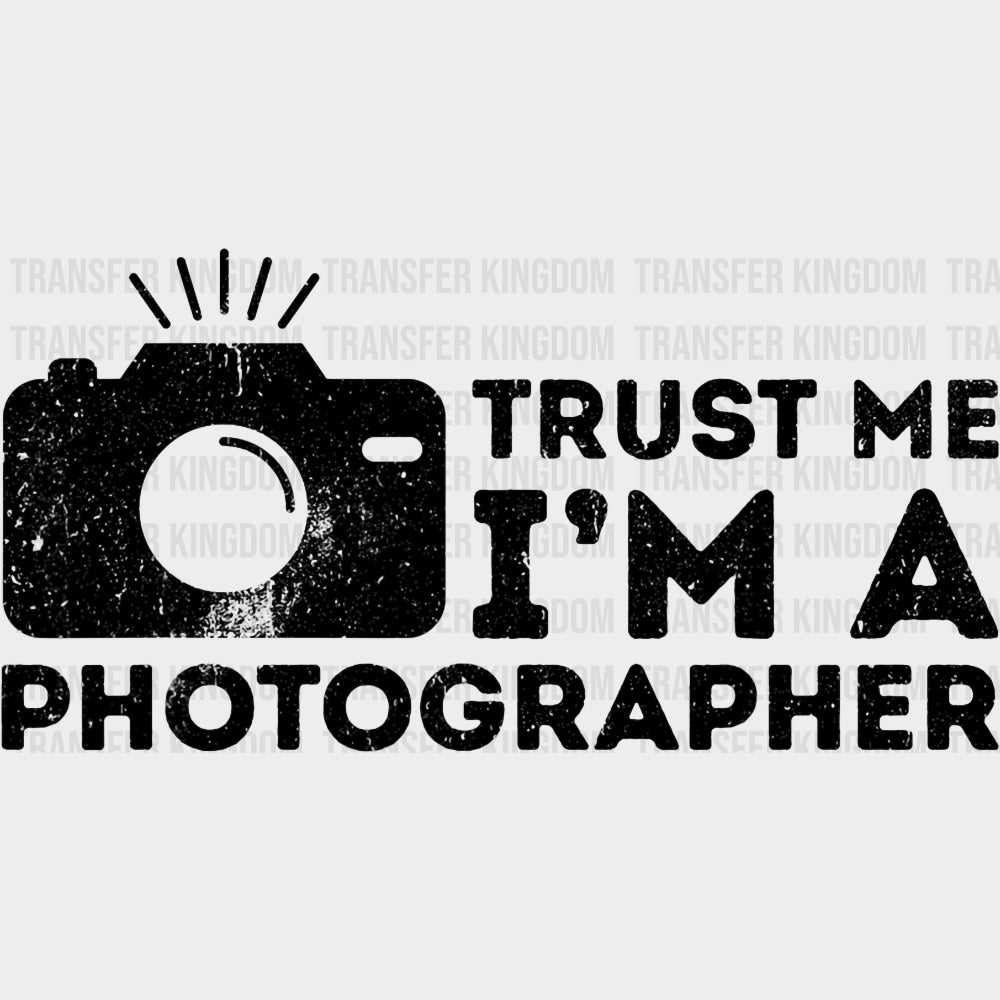 Trust Me I'm A Photographer - Photography DTF Transfers transfer-kingdom Dark Color Design (See Imaging)