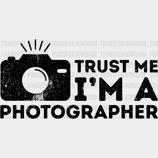 Trust Me I'm A Photographer - Photography DTF Transfers transfer-kingdom Dark Color Design (See Imaging)