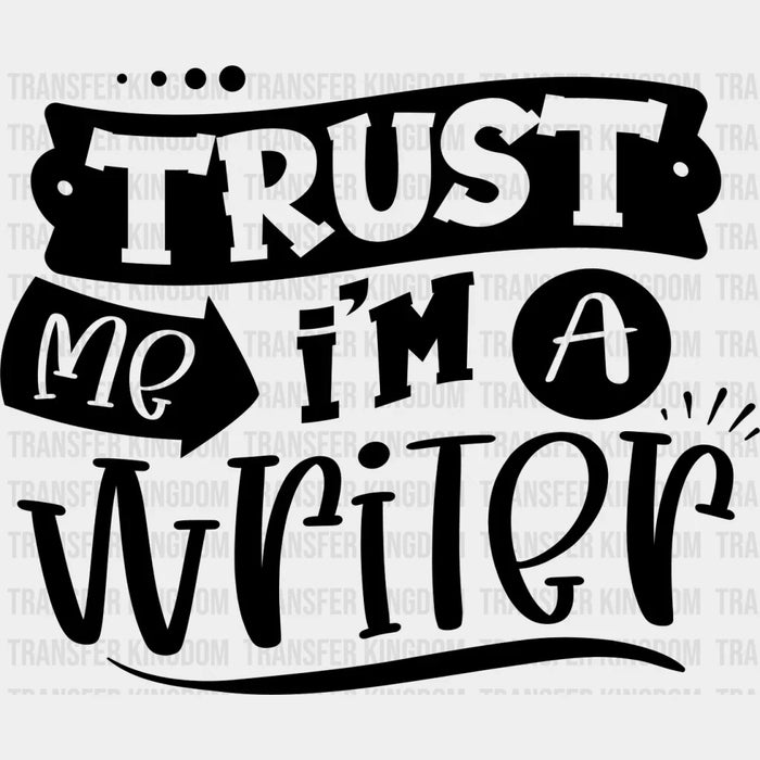 Trust Me I'm A Writer - Writing DTF Heat Transfer