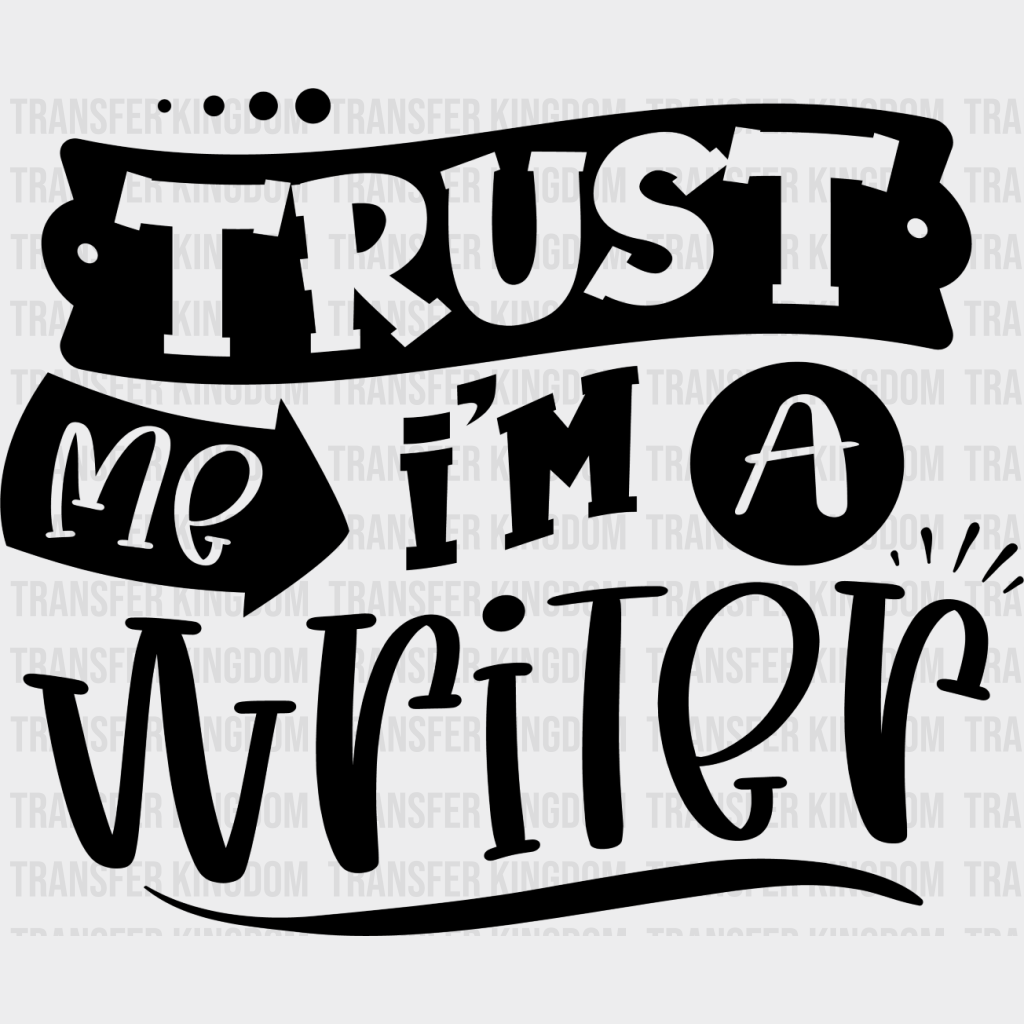 Trust Me I’m A Writer - Writing Dtf Heat Transfer Unisex S & M (10’’) / Dark Color Design See