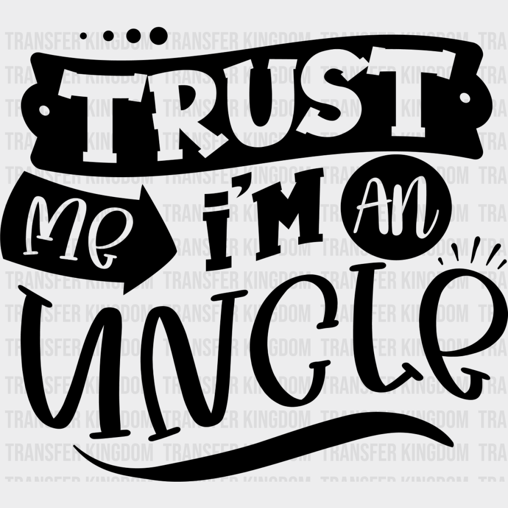 Trust Me I’m An Uncle - Dtf Heat Transfer Unisex S & M (10’’) / Dark Color Design See Imaging