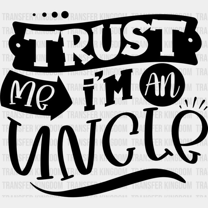 Trust Me I'm An Uncle - Uncle DTF Heat Transfer