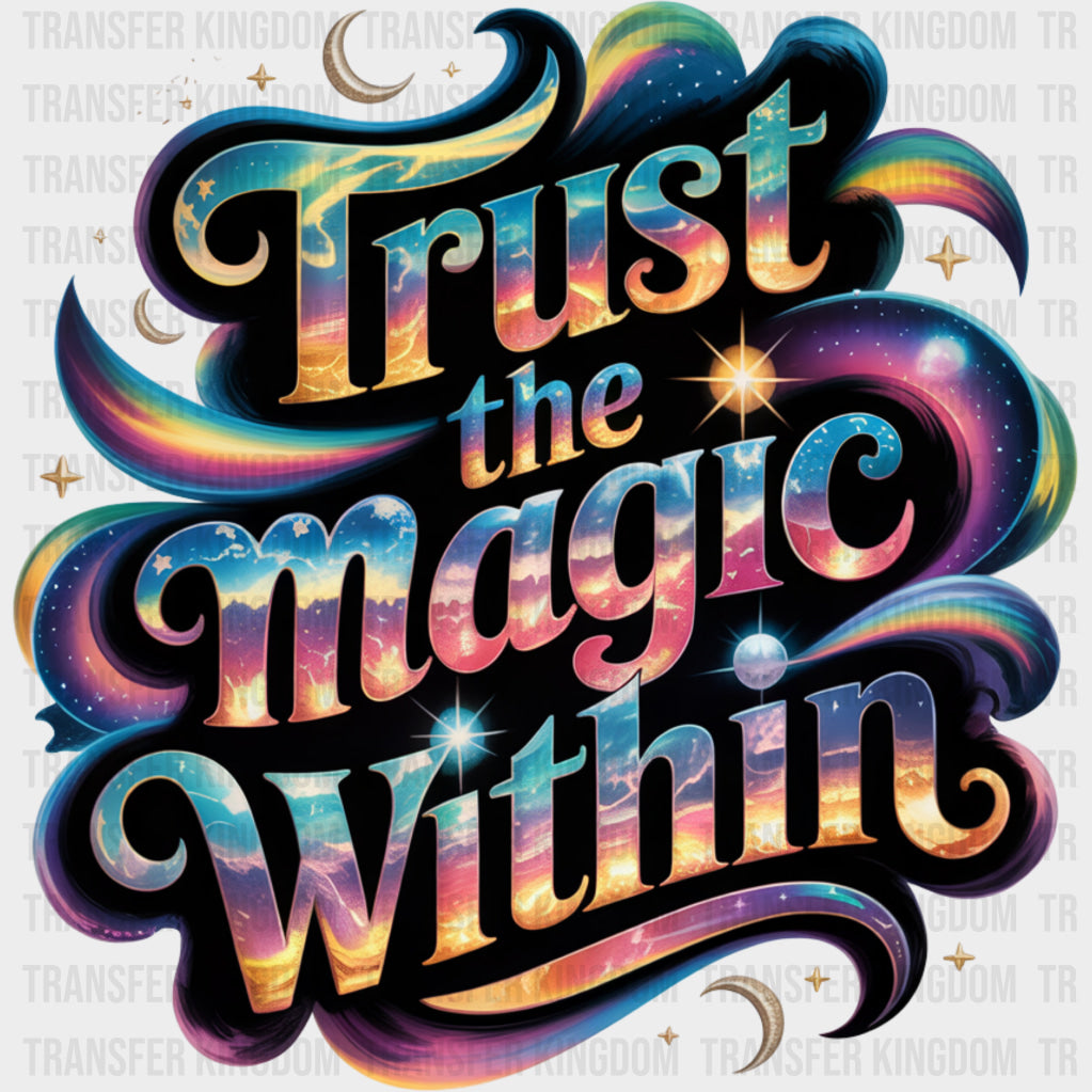 Trust The Magic Within - Quotes DTF Transfers Adult Unisex - S & M (10’’) / Dark Color Design (See Imaging)